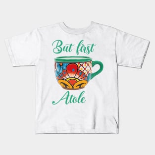 But first atole mexican coffee mug funny saying breakfast cafecito y pan dulce mexican pride Kids T-Shirt